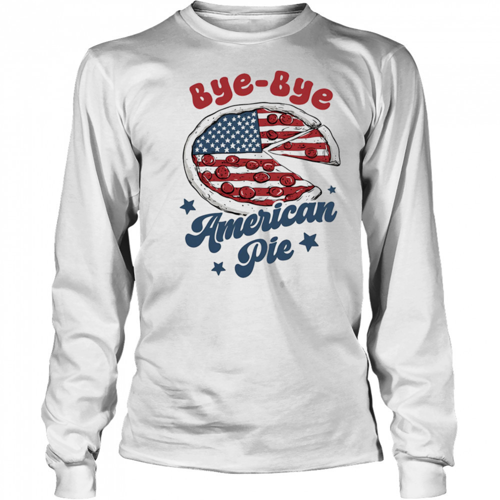 Bye Bye American Pie shirt Long Sleeved