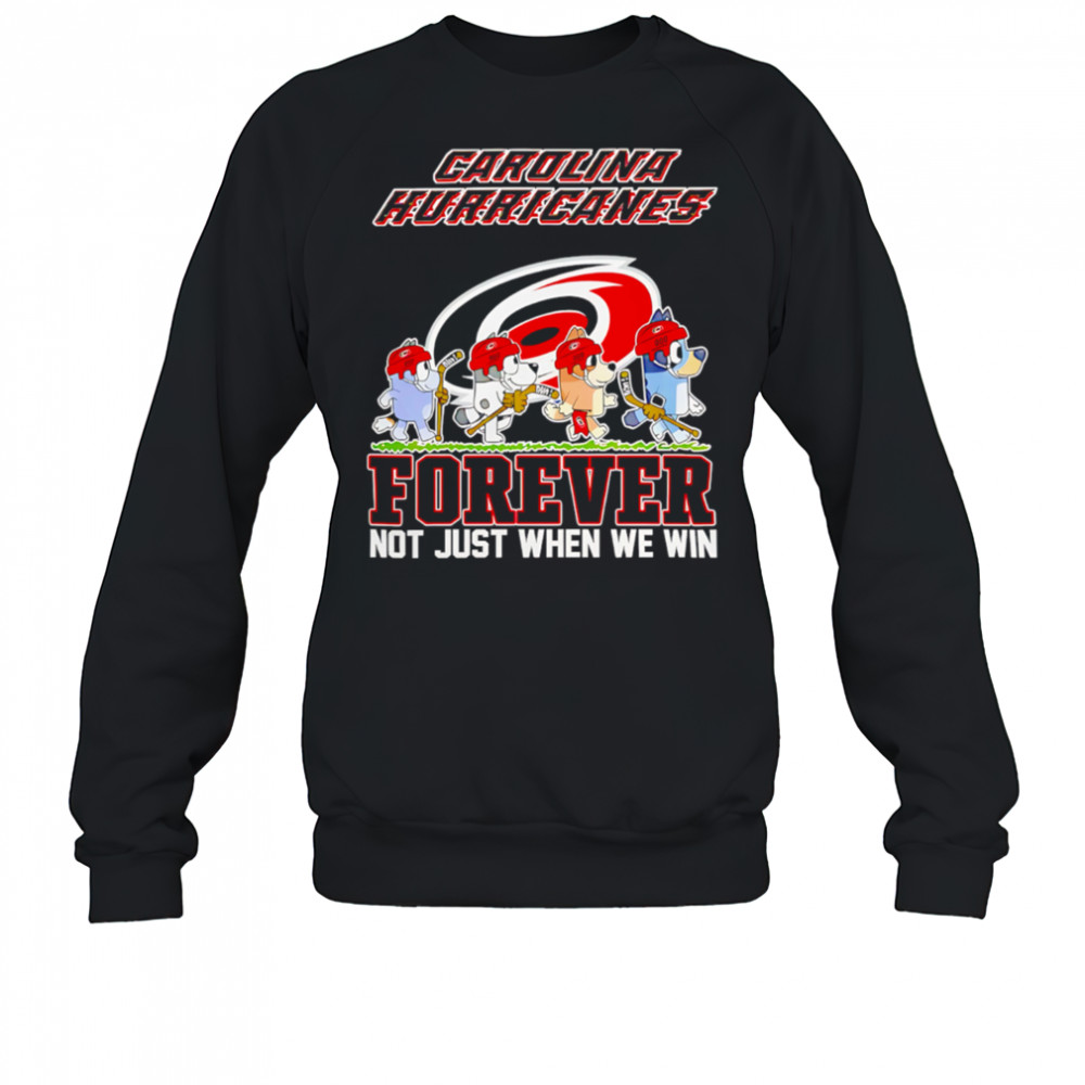 Carolina Hurricanes Bluey Forever Not Just When We Win Hurricanes Hockey shirt Sweatshirt