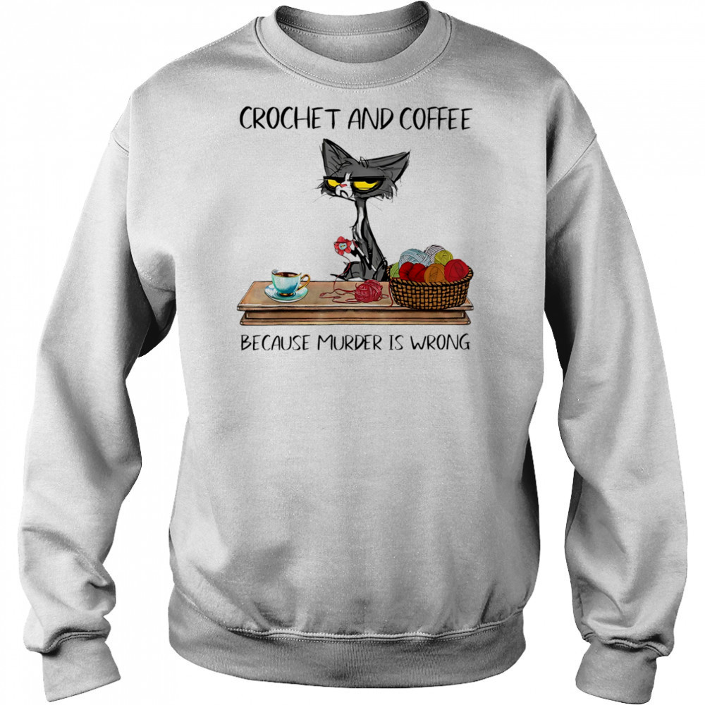 Cat crochet and coffee because murder is wrong shirt Hoodie