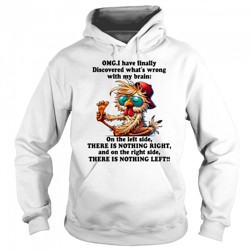 Chicken OMG I have finally discovered what’s wrong with my brain shirt Sweatshirt