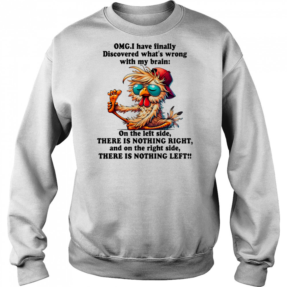 Chicken OMG I have finally discovered what’s wrong with my brain shirt Hoodie