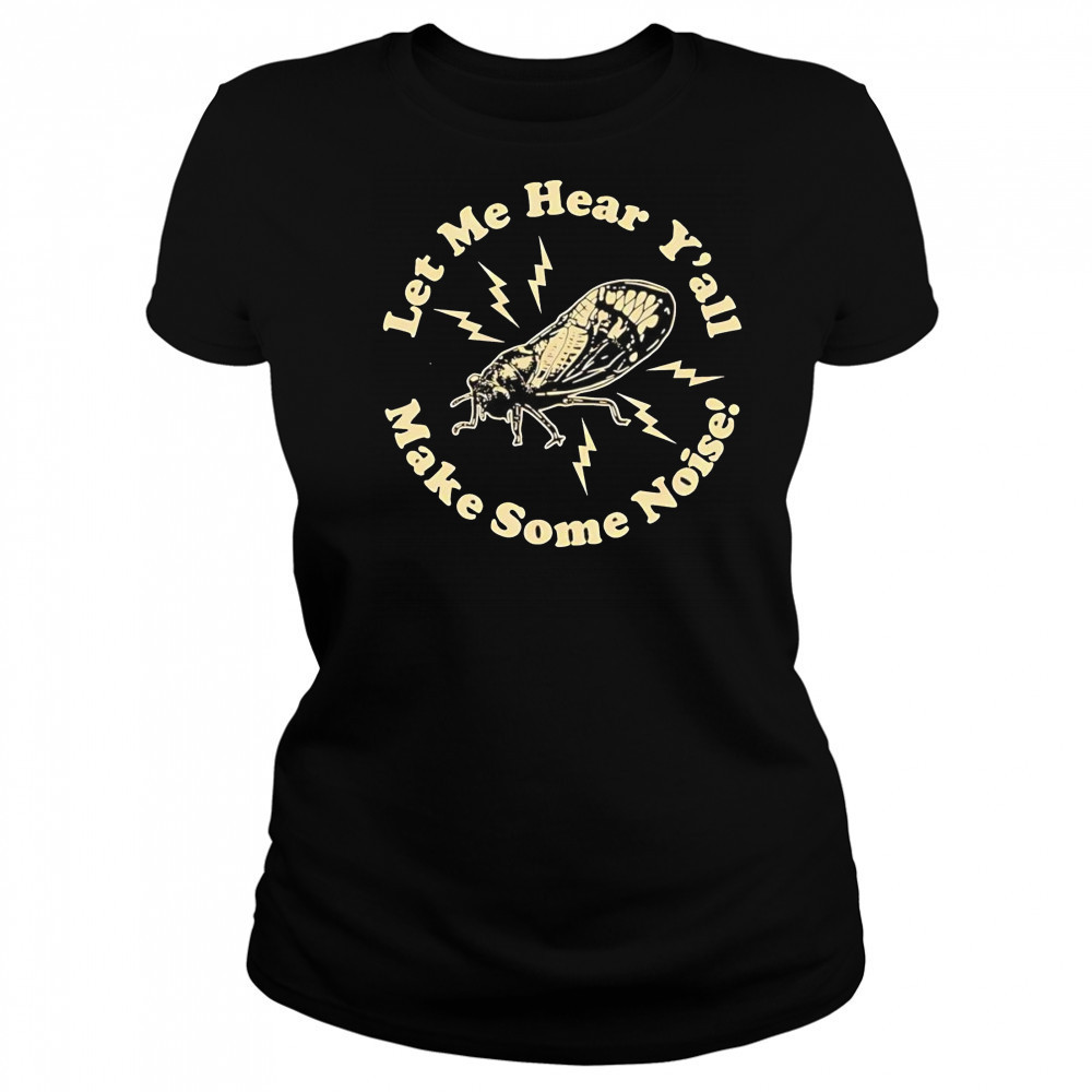 Cicadas let me hear y’all make some noise shirt Women's T-shirt
