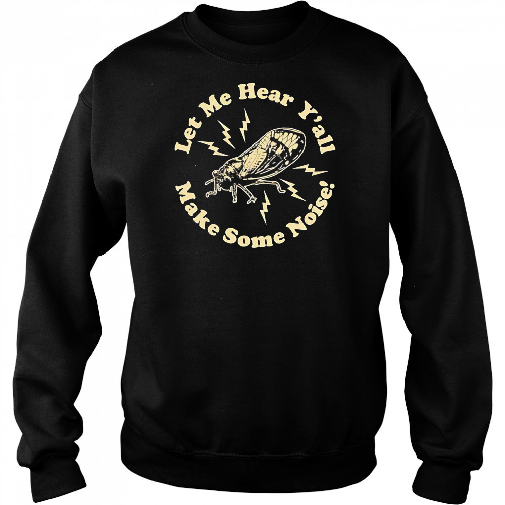 Cicadas let me hear y’all make some noise shirt Hoodie