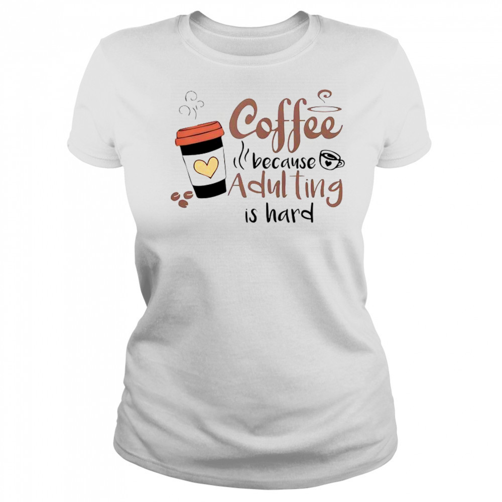 Coffee Because Adulting Is Hard Coffee Cup T-Shirt Women's T-shirt