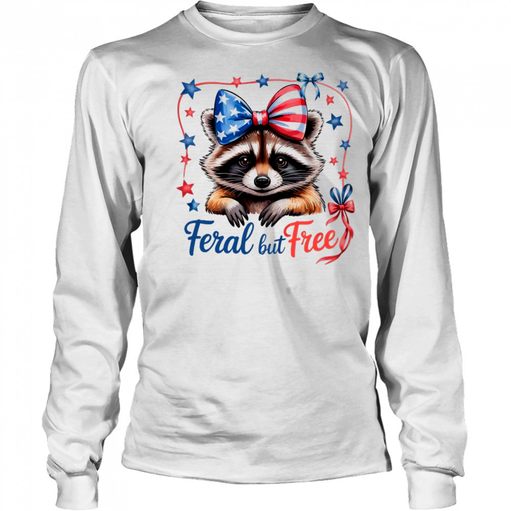 Coquette Funny Raccoon 4th Of July Patriotic Feral But Free shirt Long Sleeved