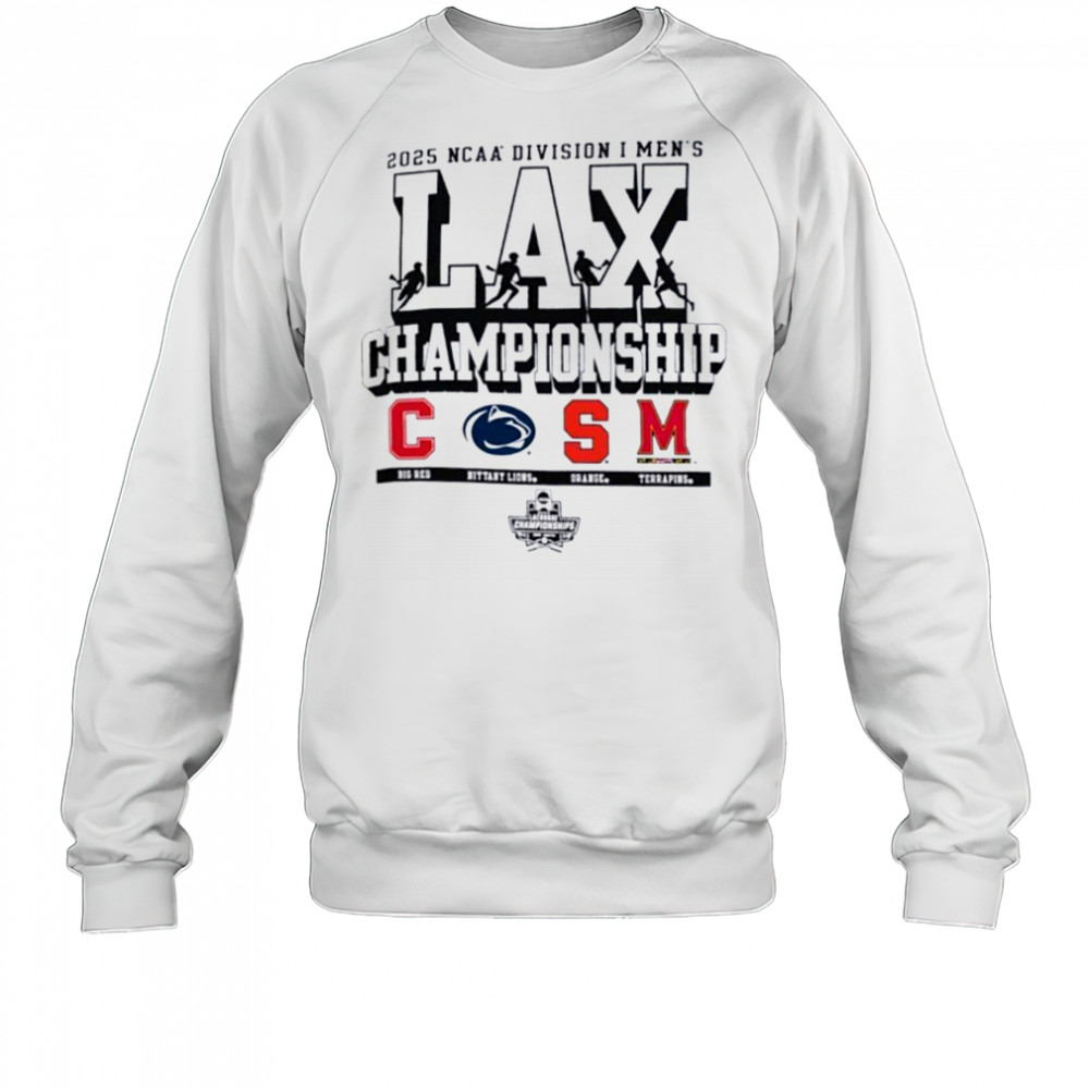 Cornell Penn State Syracuse Maryland NCAA Division I Men’s Lax Championship 2025 shirt Sweatshirt