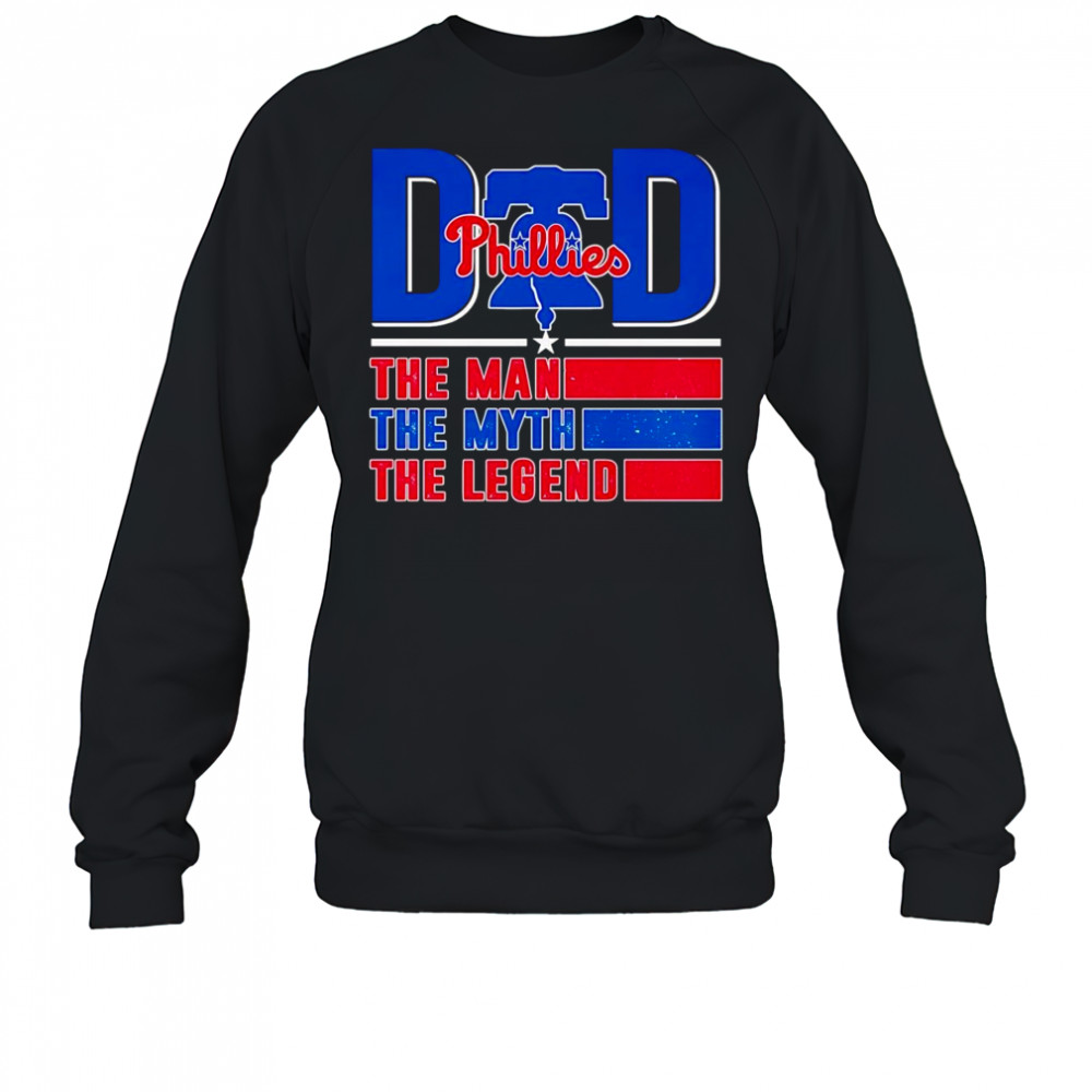 Dad the man the myth the legend Philadelphia Phillies shirt Sweatshirt