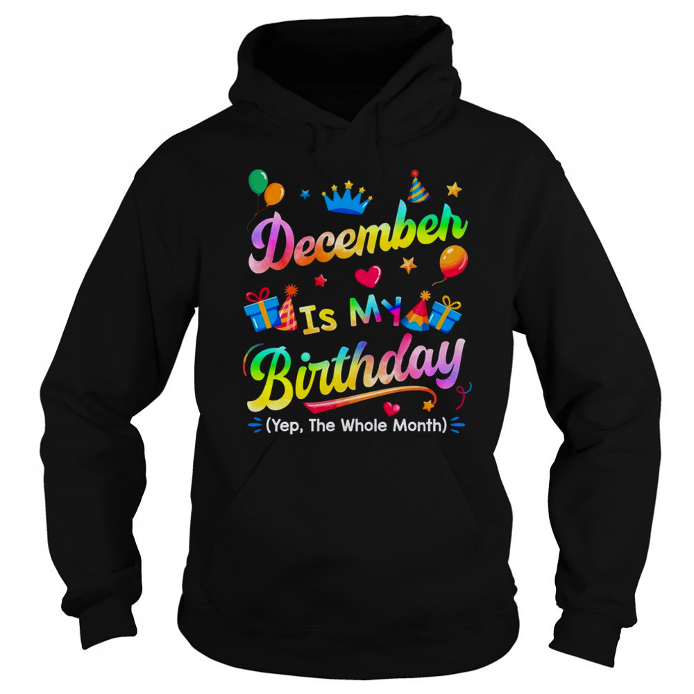 December Is My Birthday Yes The Whole Month Bday Tie Dye shirt Sweatshirt