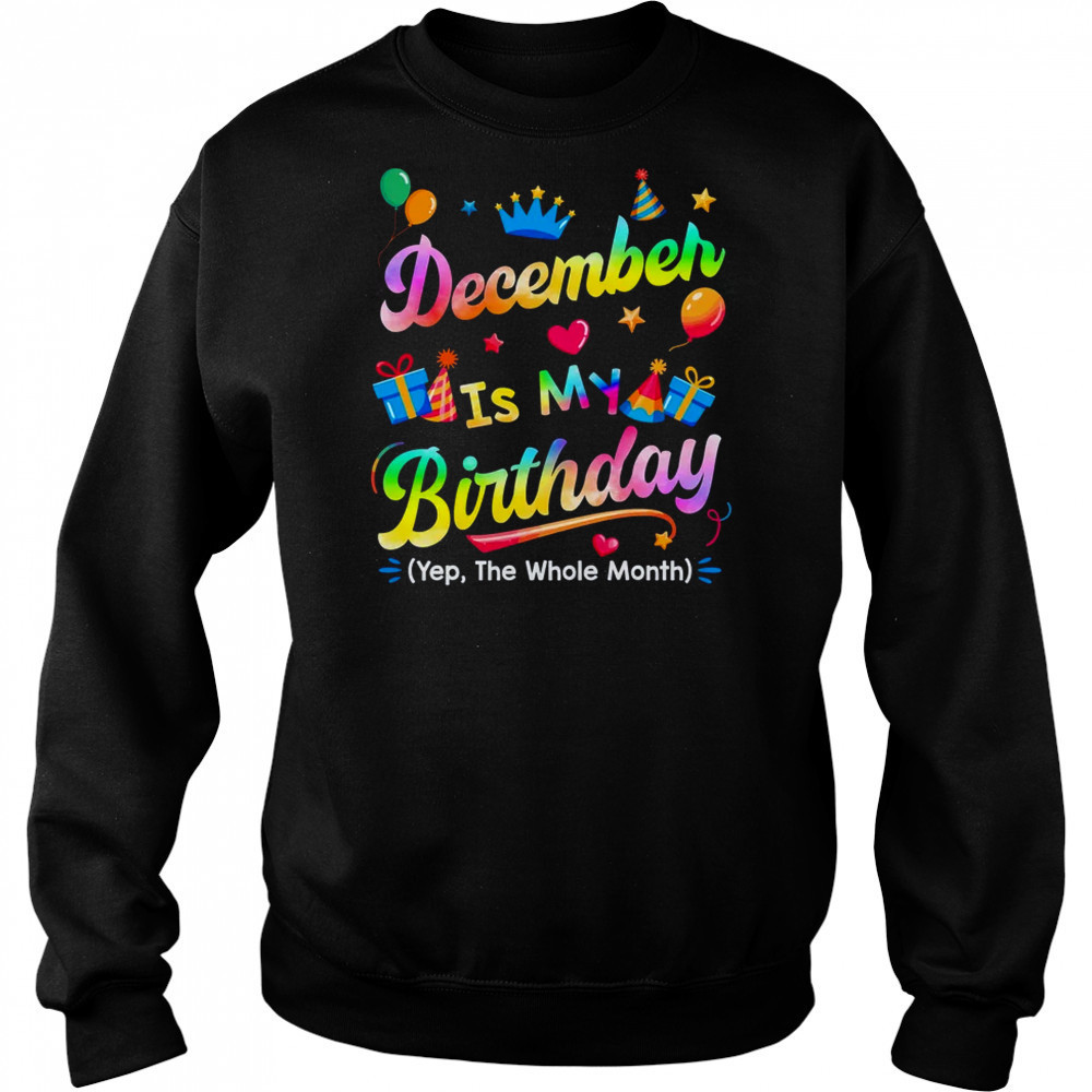 December Is My Birthday Yes The Whole Month Bday Tie Dye shirt Hoodie
