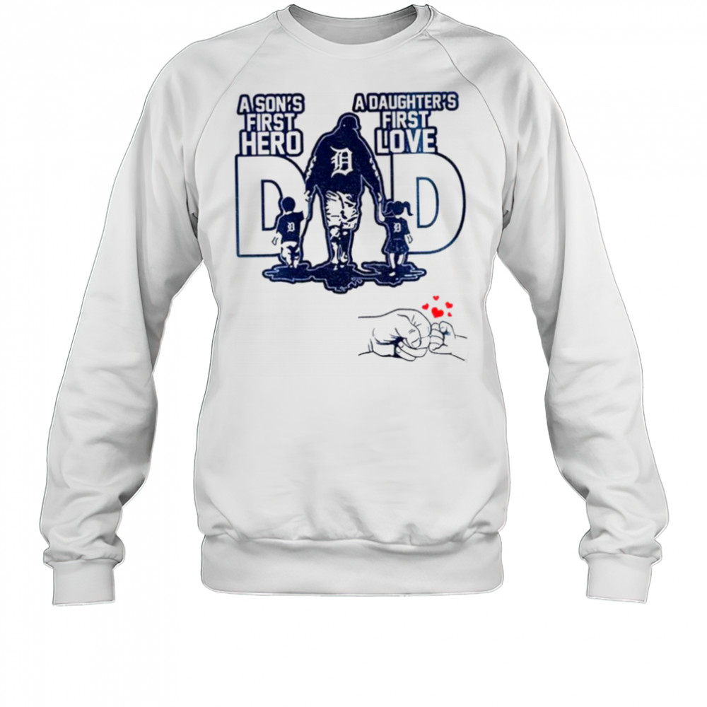 Detroit Tigers Dad A son’s first hero a daughter’s first love Happy Father’s Day 2025 shirt Sweatshirt