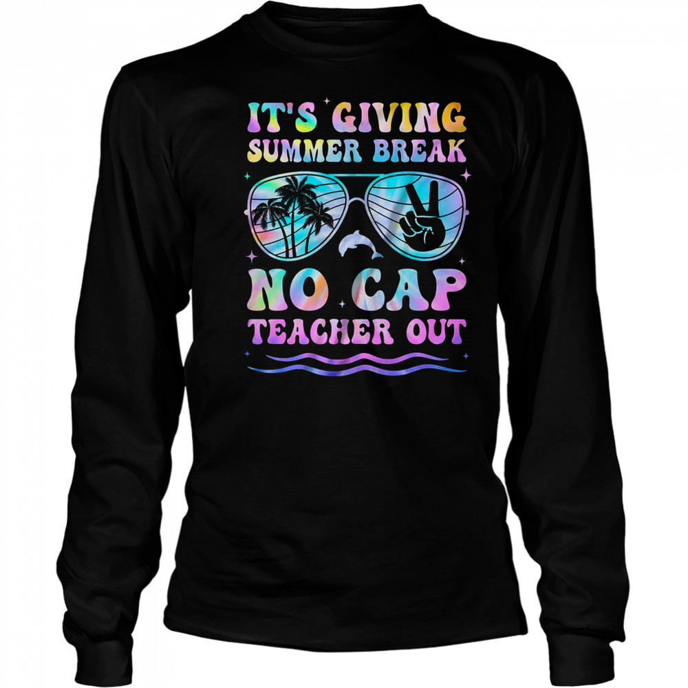 End Of The Year School Out Summer Break No Cap Teacher Out shirt Long Sleeved