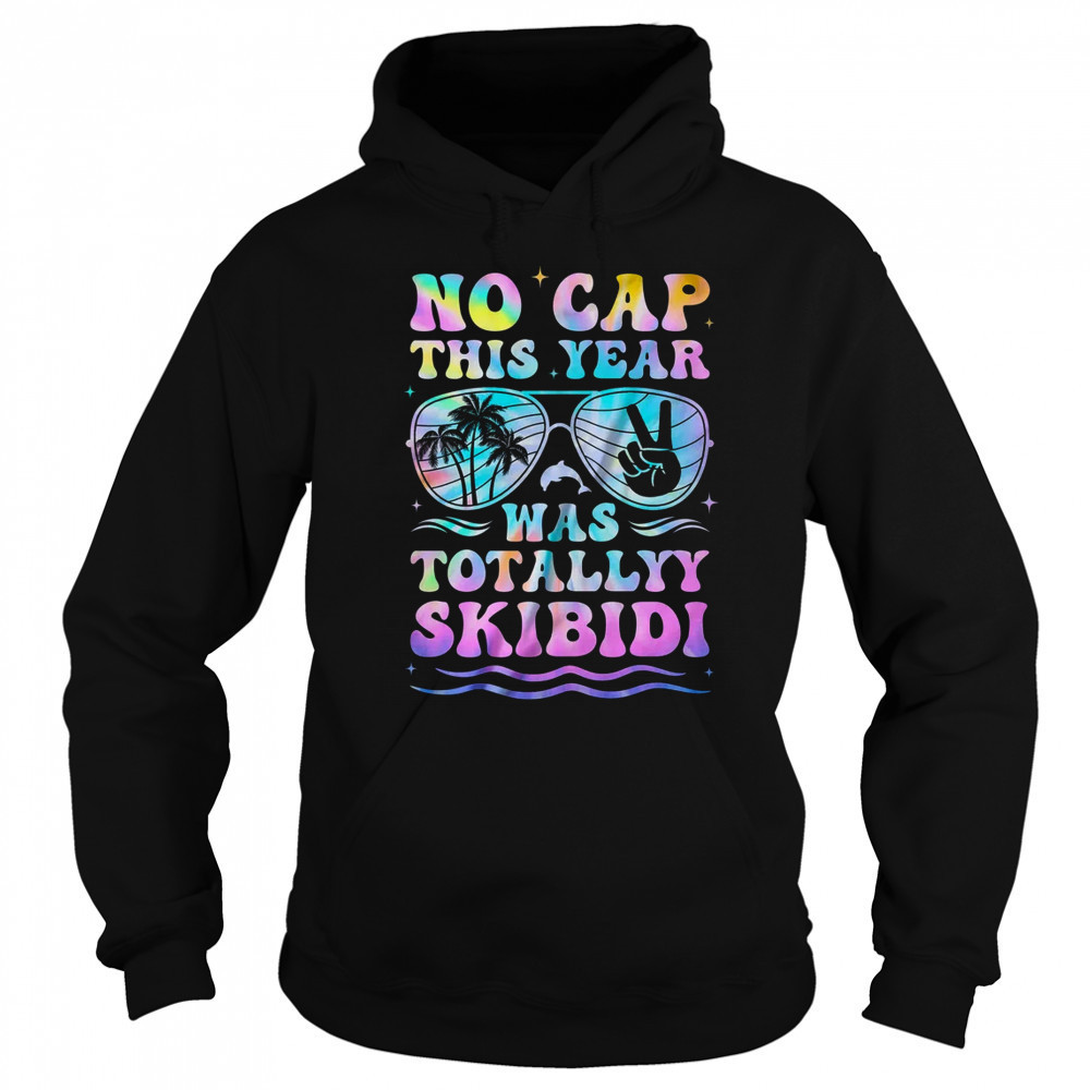 End Of The Year Teacher No Cap This Year Was Totally shirt Sweatshirt