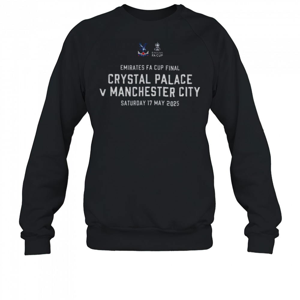 FA Cup Emirates Crystal Palace Final Saturday 17 May 2025 shirt Sweatshirt