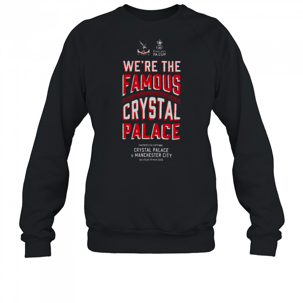 FA Cup Emirates We’re The Famous Crystal Palace Final shirt Sweatshirt