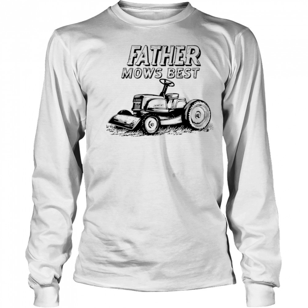 Father Mows Best Lawn Dad black white shirt Long Sleeved