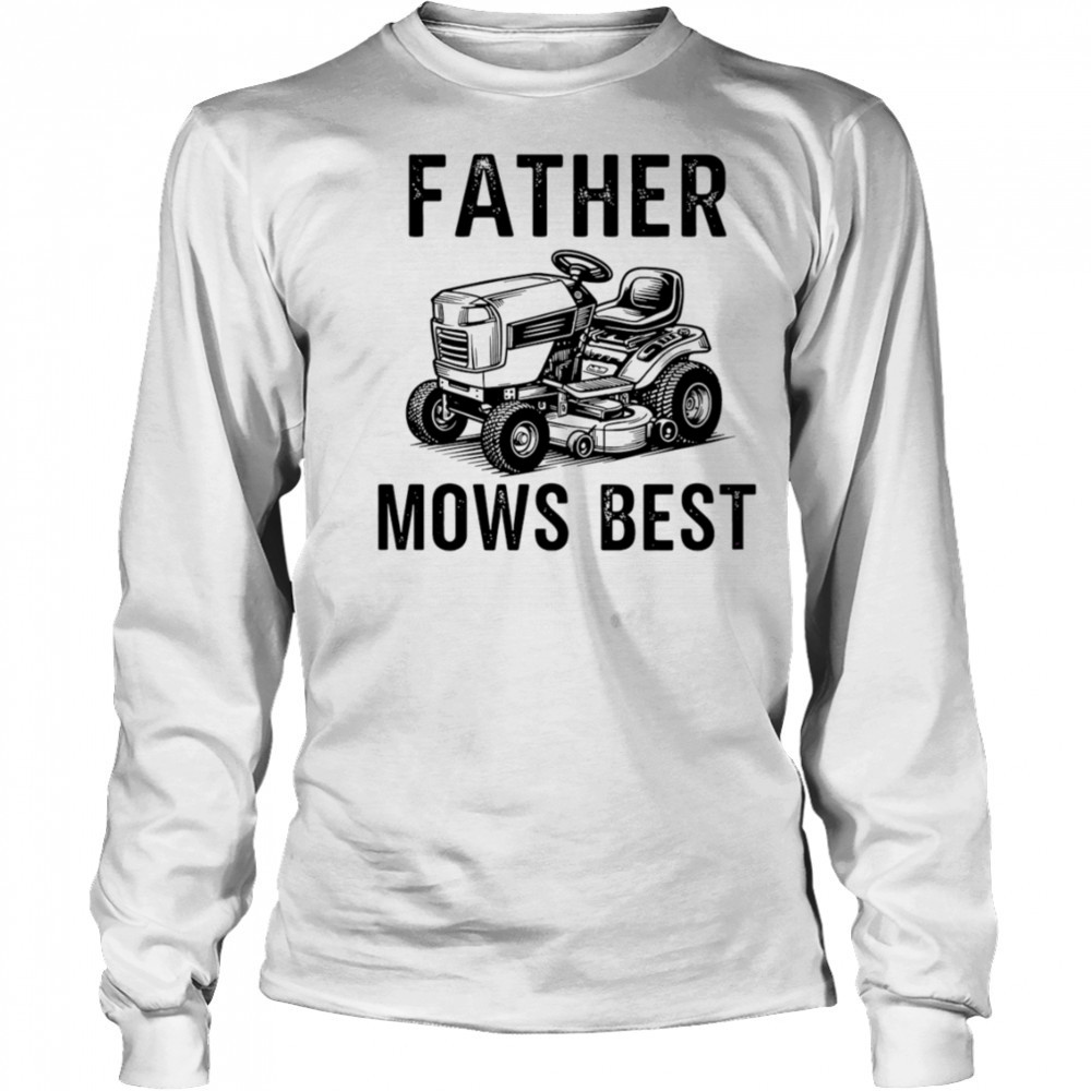 Father Mows Best Lawnmower Dad shirt Long Sleeved
