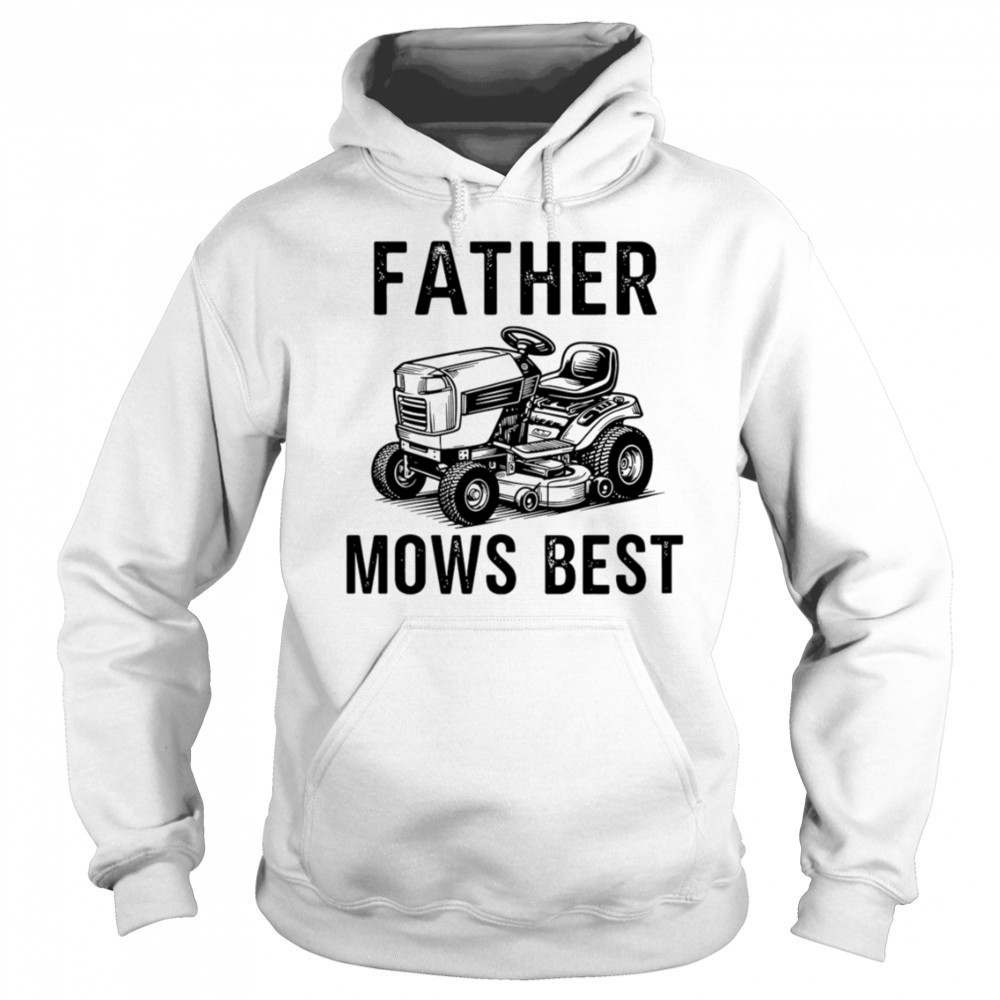 Father Mows Best Lawnmower Dad shirt Sweatshirt