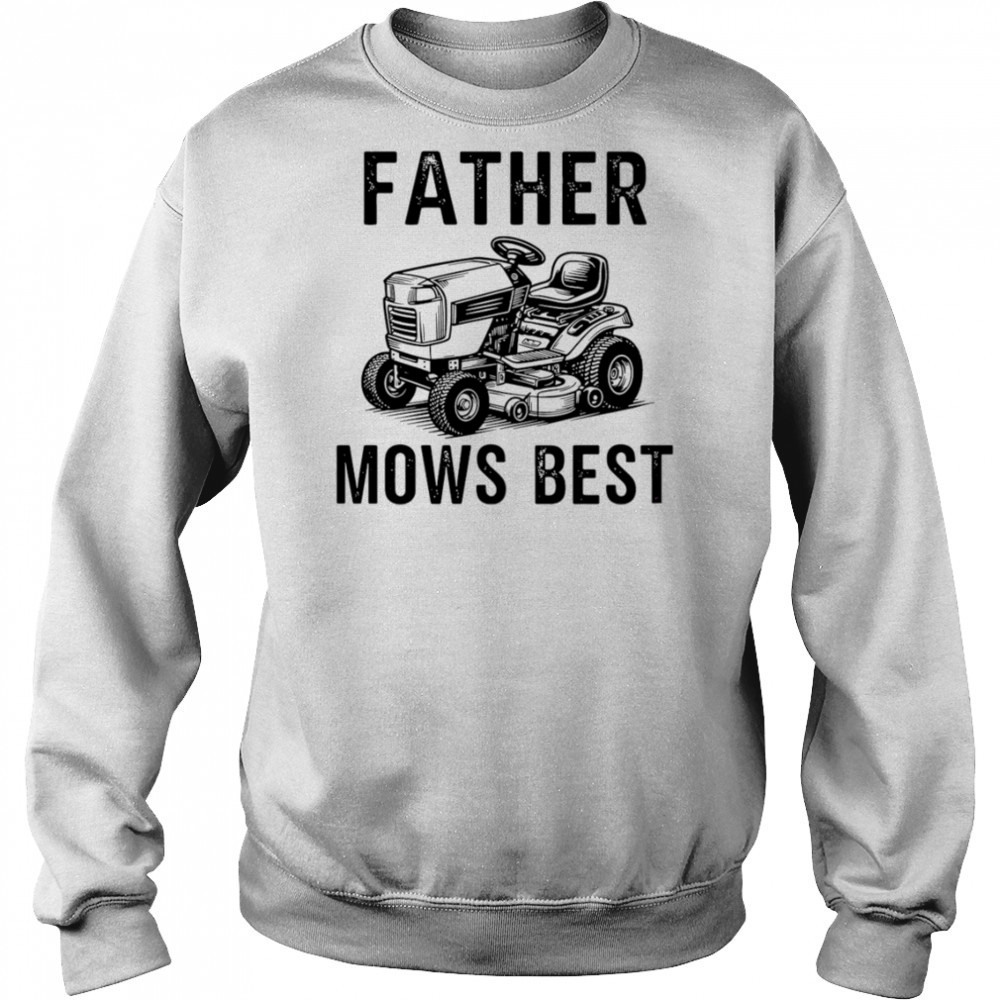 Father Mows Best Lawnmower Dad shirt Hoodie