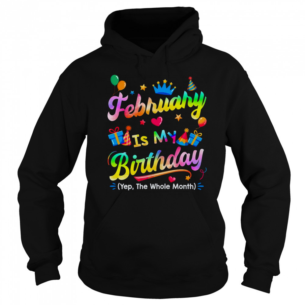 February Is My Birthday Yes The Whole Month Bday Tie Dye shirt Sweatshirt