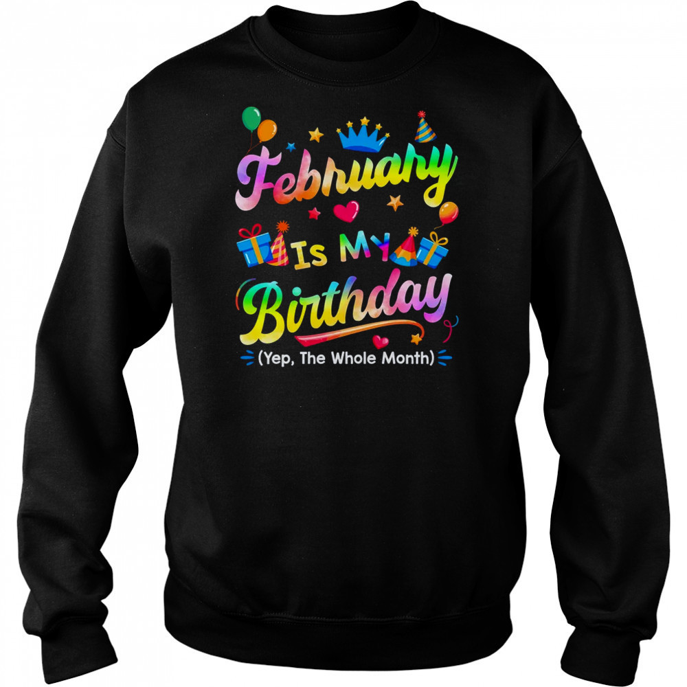 February Is My Birthday Yes The Whole Month Bday Tie Dye shirt Hoodie