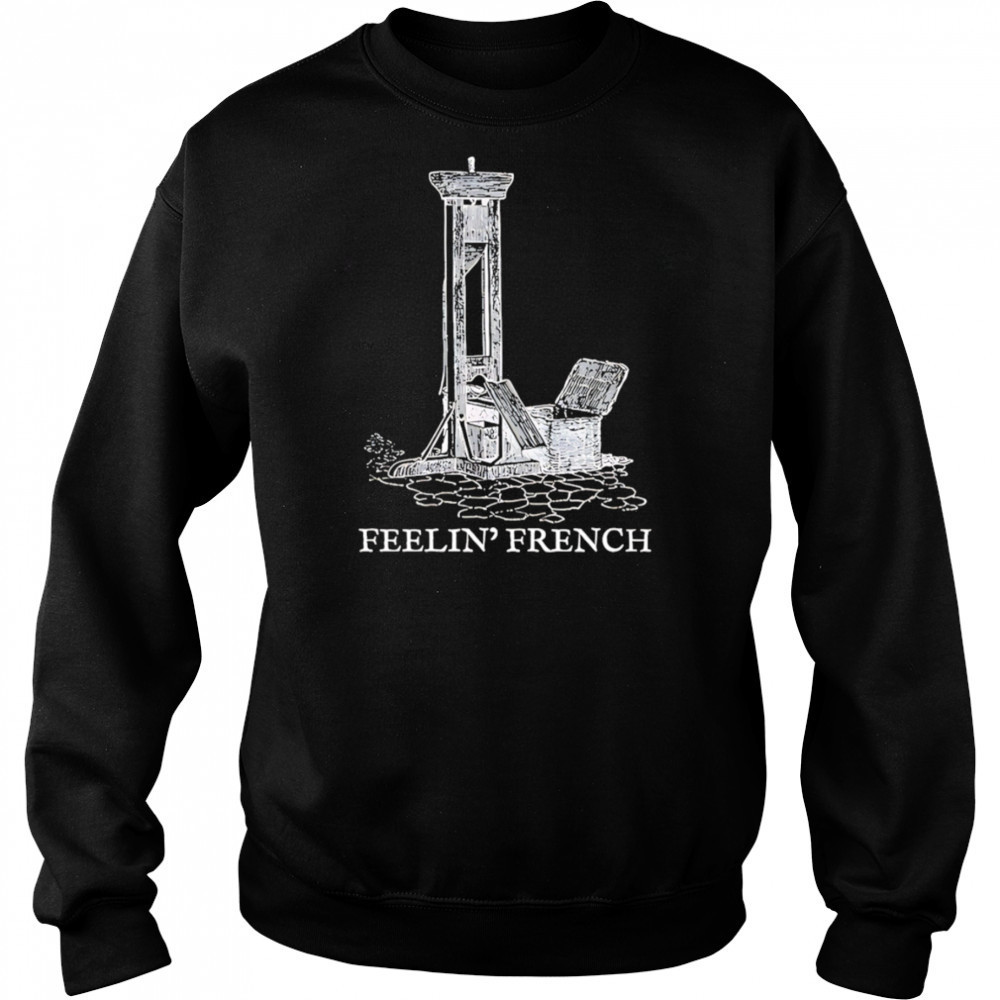 Feelin french guillotine shirt Hoodie