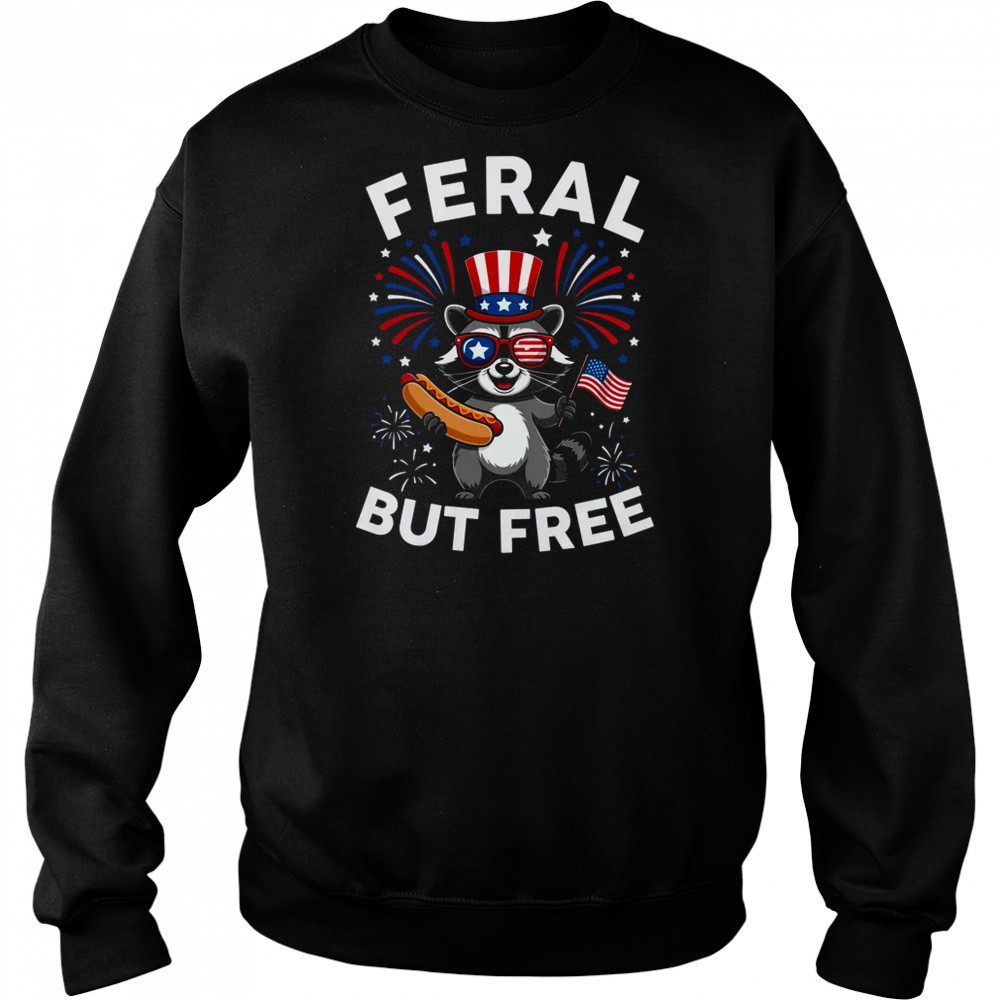Feral But Free Patriotic Raccoon 4th Of July Raccoon Hotdog shirt Hoodie