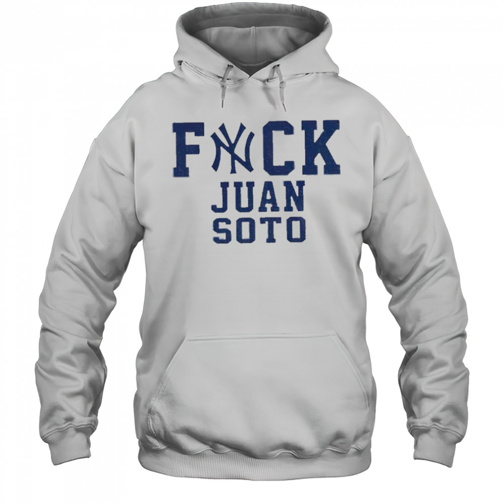 Fuck Juan Soto Yankees Baseball fan shirt Hoodie