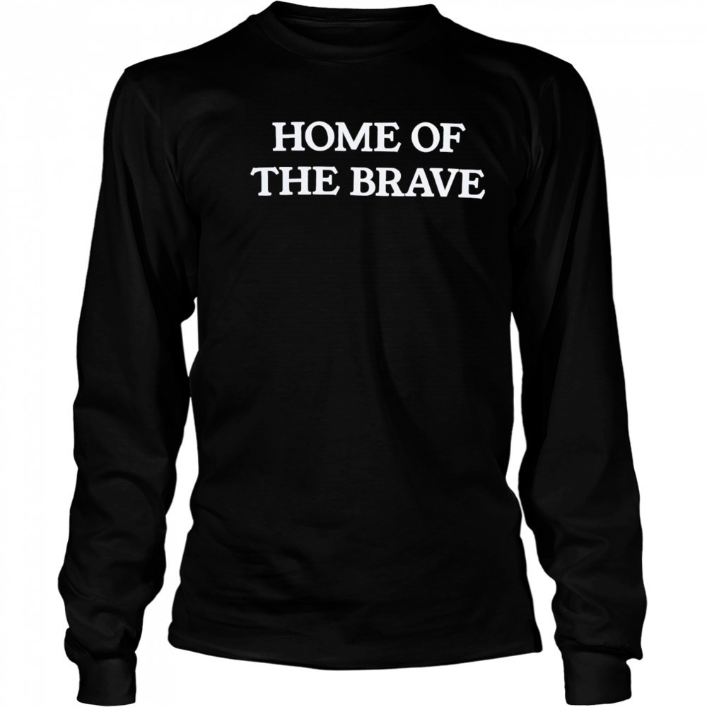 Home of the brave shirt Long Sleeved