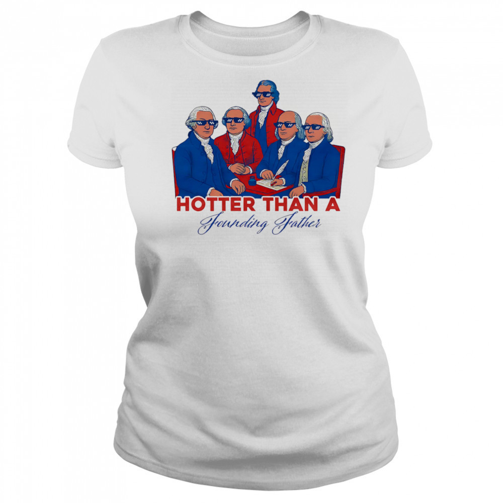 Hotter than a Founding Father shirt Women's T-shirt