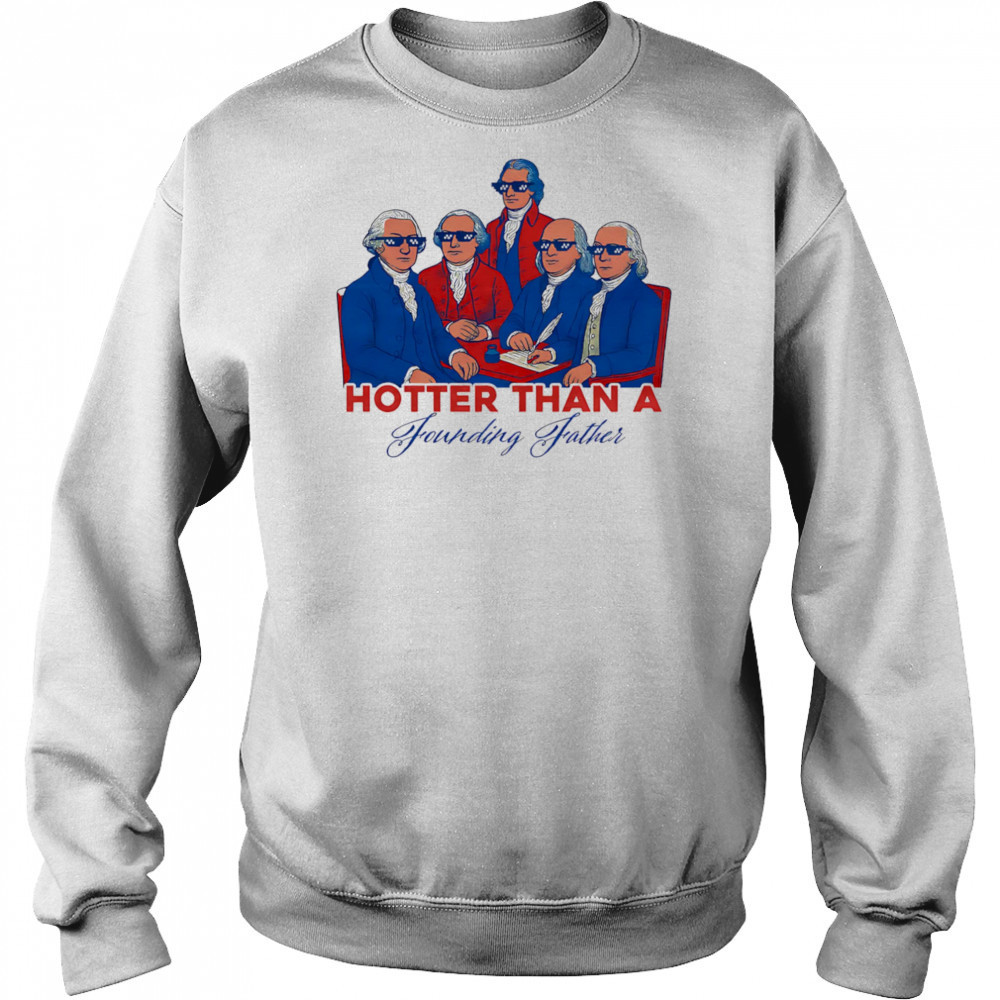 Hotter than a Founding Father shirt Hoodie