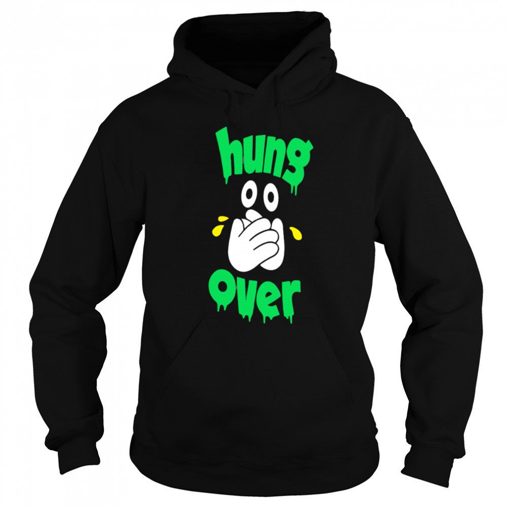 Hung Over shirt Sweatshirt