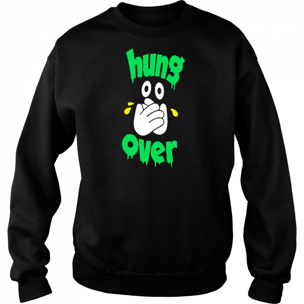 Hung Over shirt Hoodie
