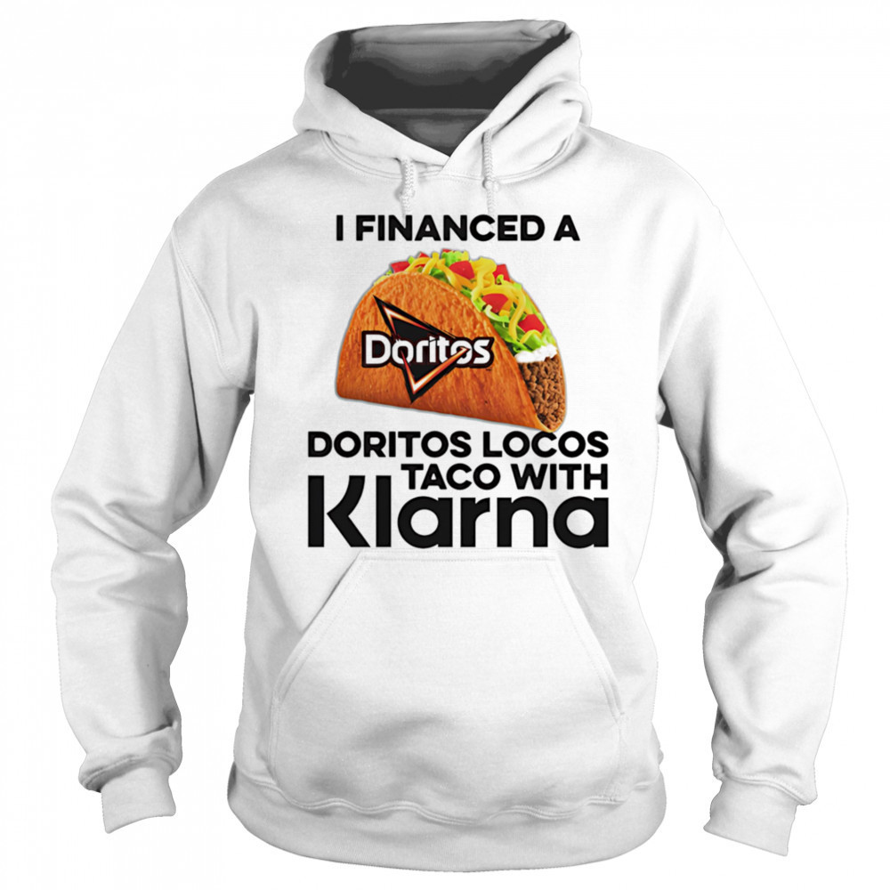 I Financed A Taco With An App shirt Sweatshirt