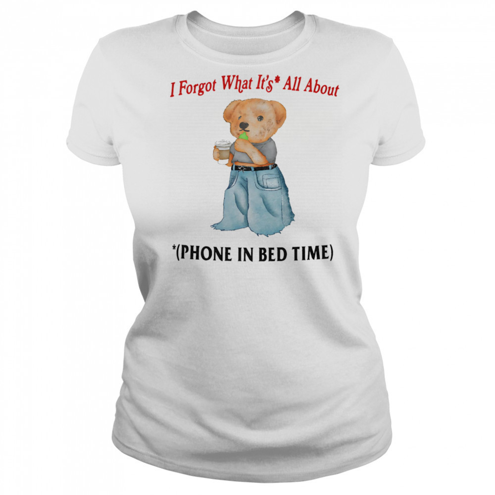 I forgot what is all about phone in bed time shirt Women's T-shirt