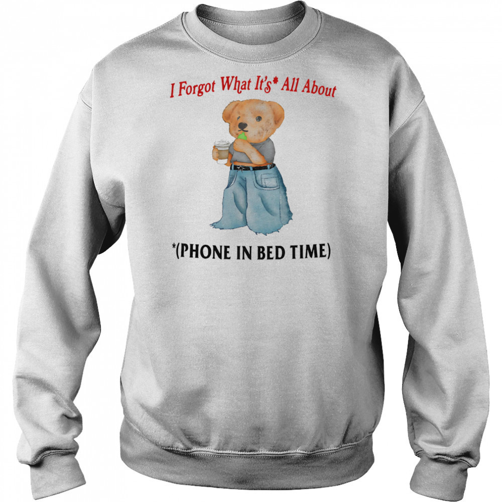 I forgot what is all about phone in bed time shirt Hoodie