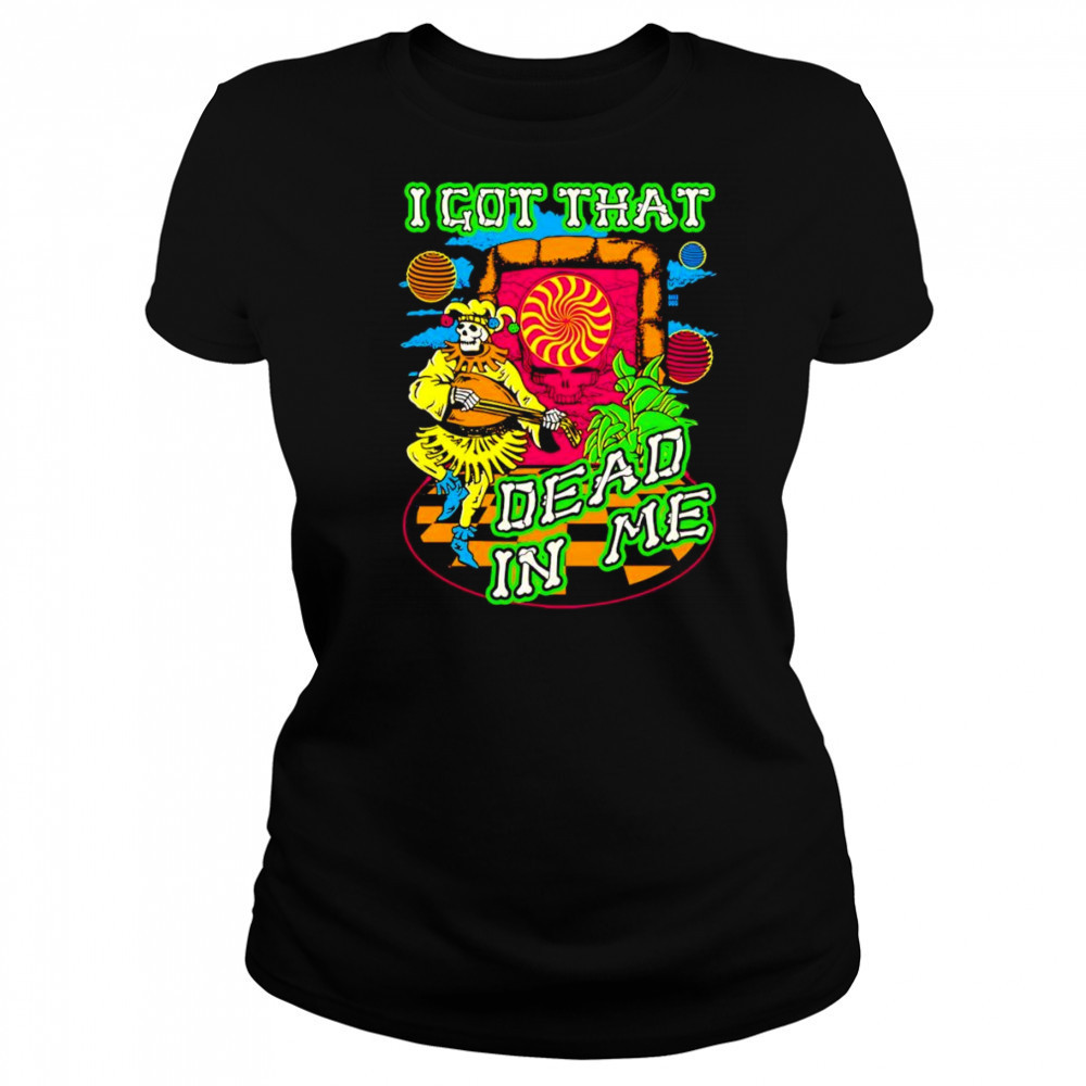 I got that dead in me Grateful Dead shirt Women's T-shirt