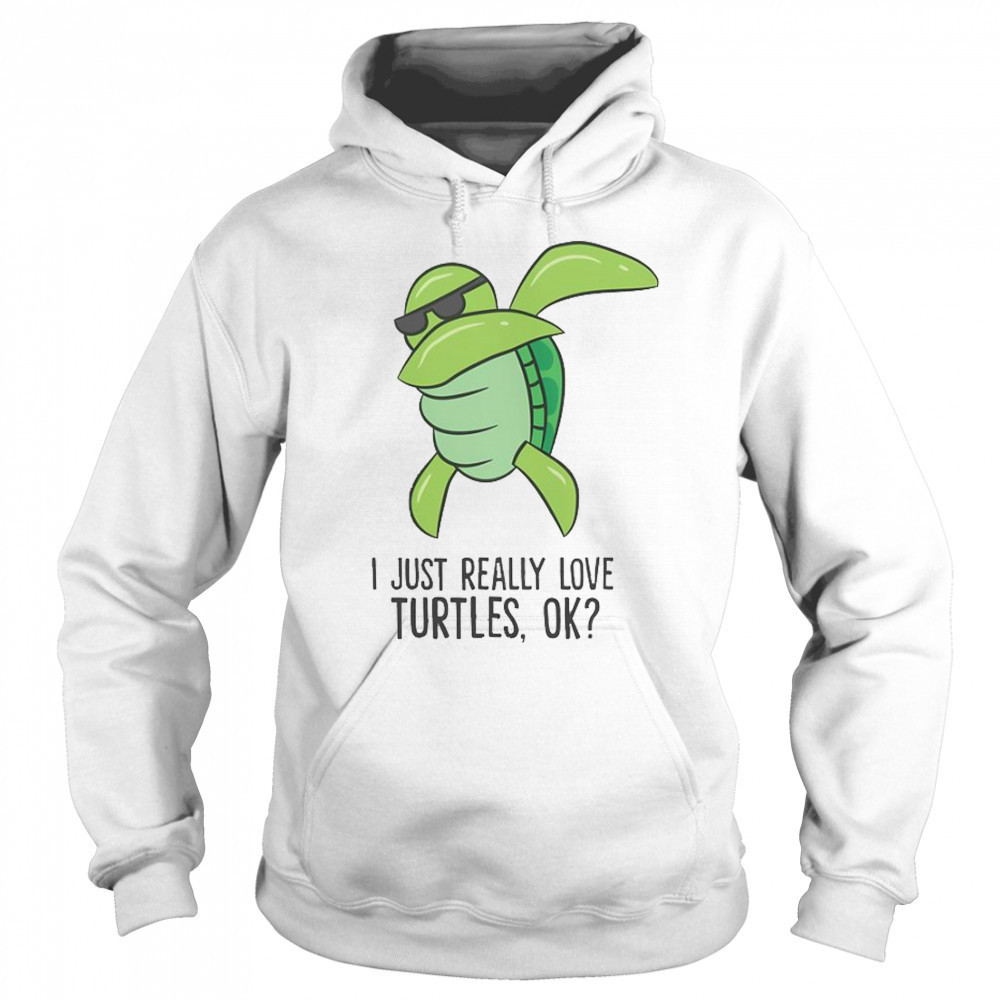 I Just Really Love Turtles Ok Dabbing Turtle T-Shirt Sweatshirt