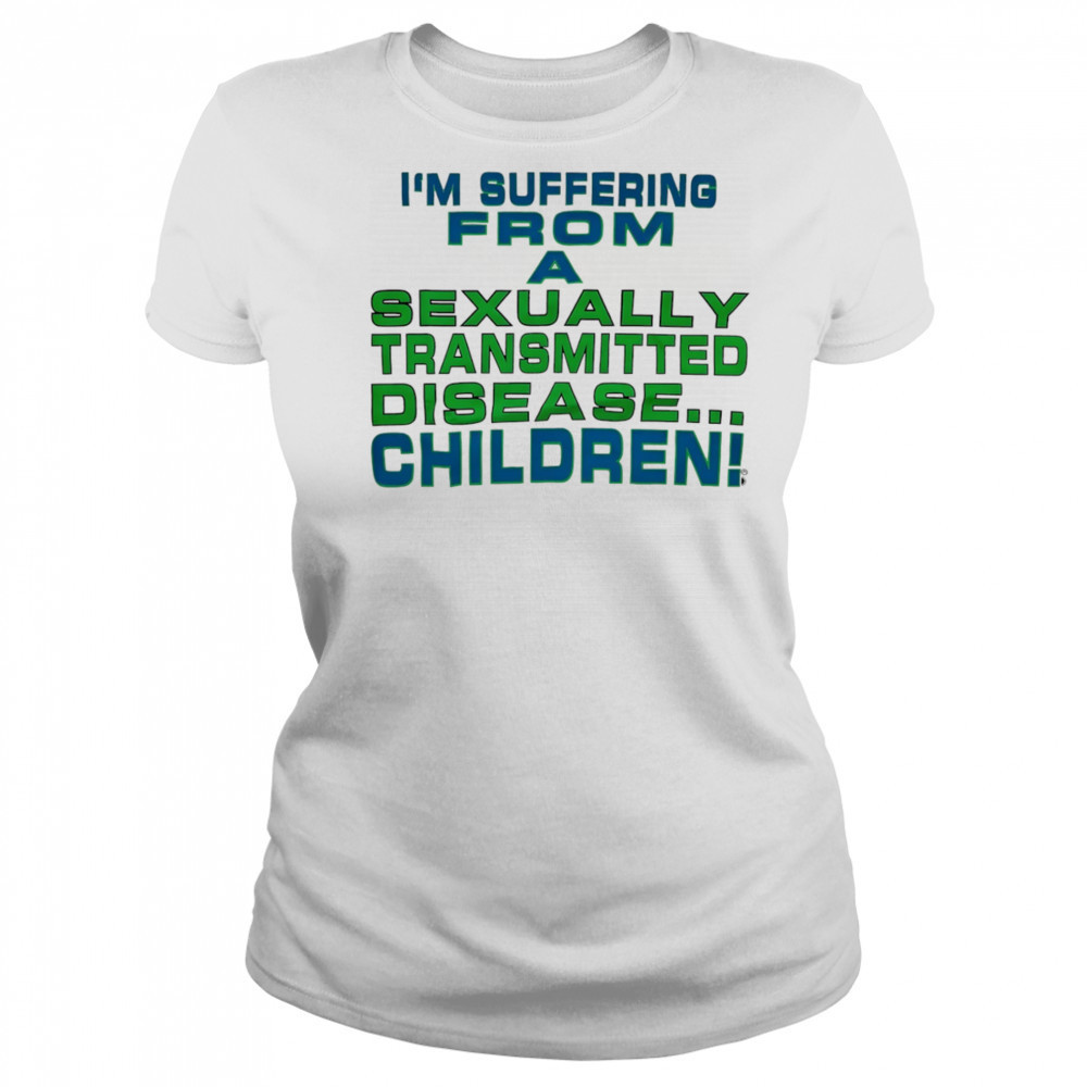 I’m suffering from a sexually transmitted disease children shirt Women's T-shirt