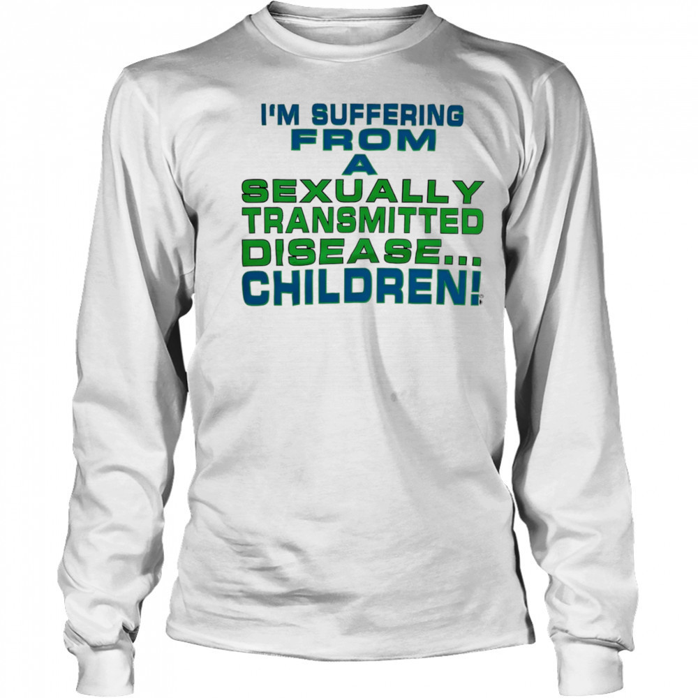 I’m suffering from a sexually transmitted disease children shirt Long Sleeved