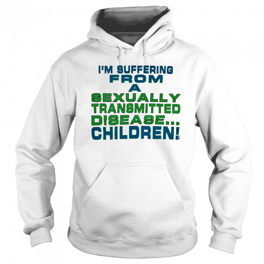 I’m suffering from a sexually transmitted disease children shirt Sweatshirt