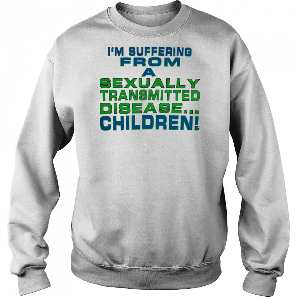 I’m suffering from a sexually transmitted disease children shirt Hoodie