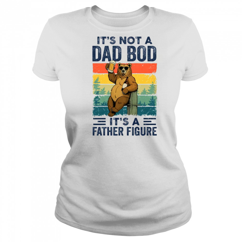 It's Not A Dad Bod It's A Father Figure Bear Dad Funny shirt Women's T-shirt