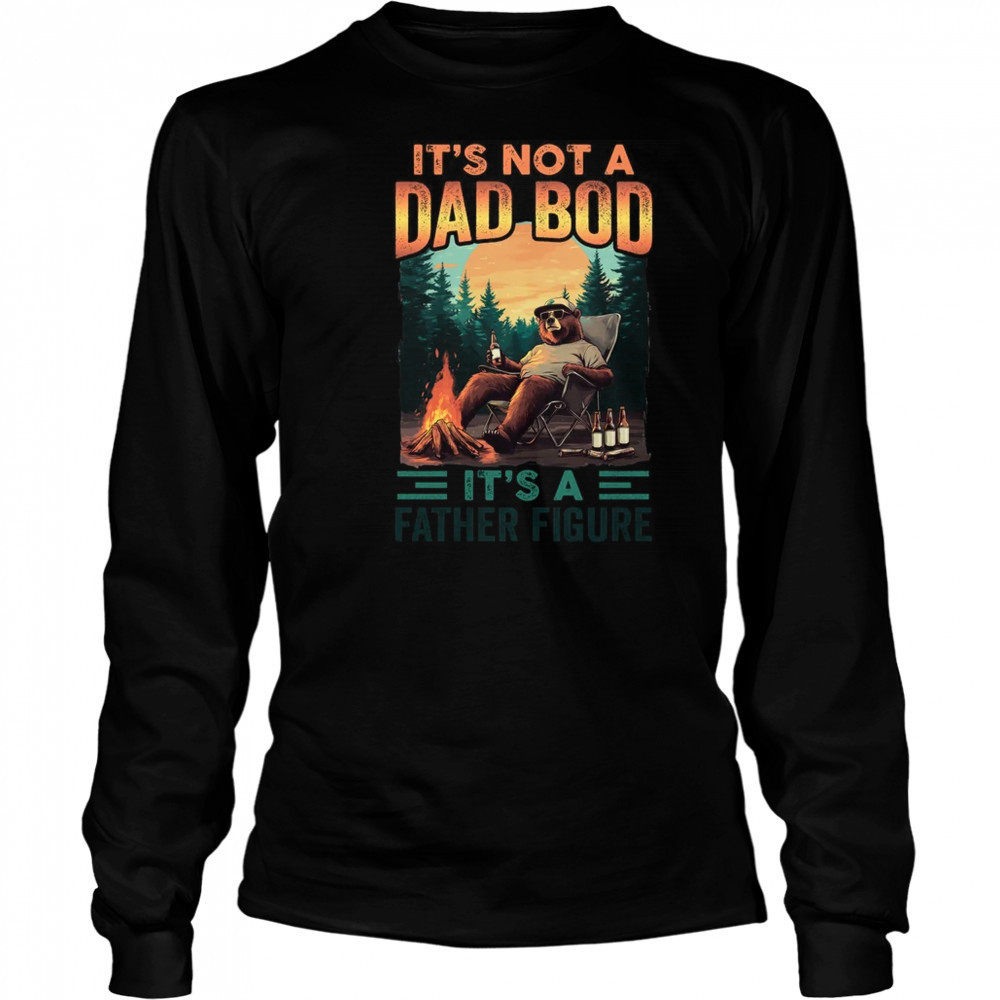 It's Not A Dad Bod It's A Father Figure Funny Bear Papa shirt Long Sleeved