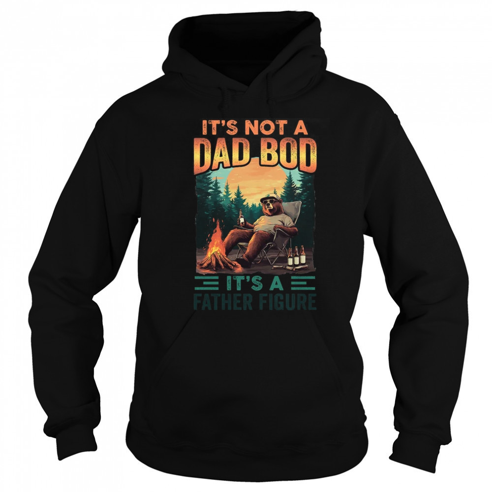 It's Not A Dad Bod It's A Father Figure Funny Bear Papa shirt Sweatshirt