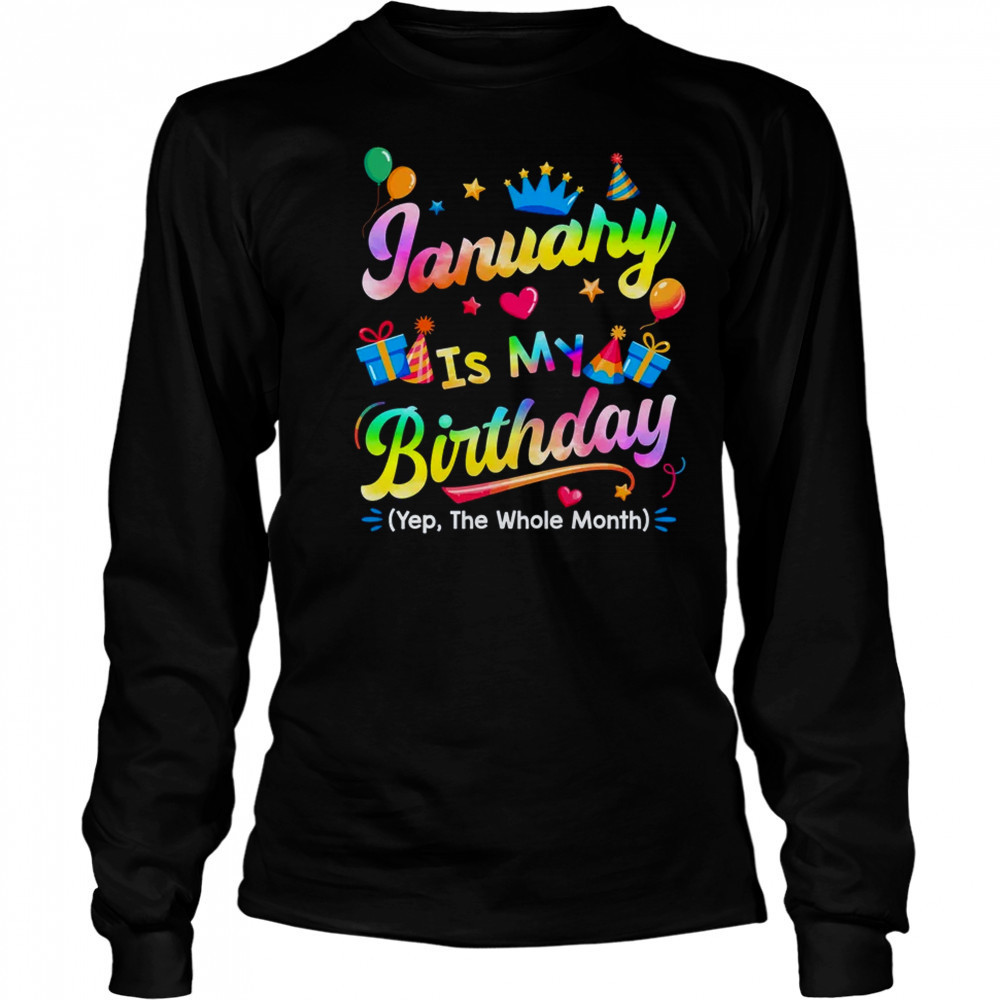 January Is My Birthday Yes The Whole Month Bday Tie Dye shirt Long Sleeved