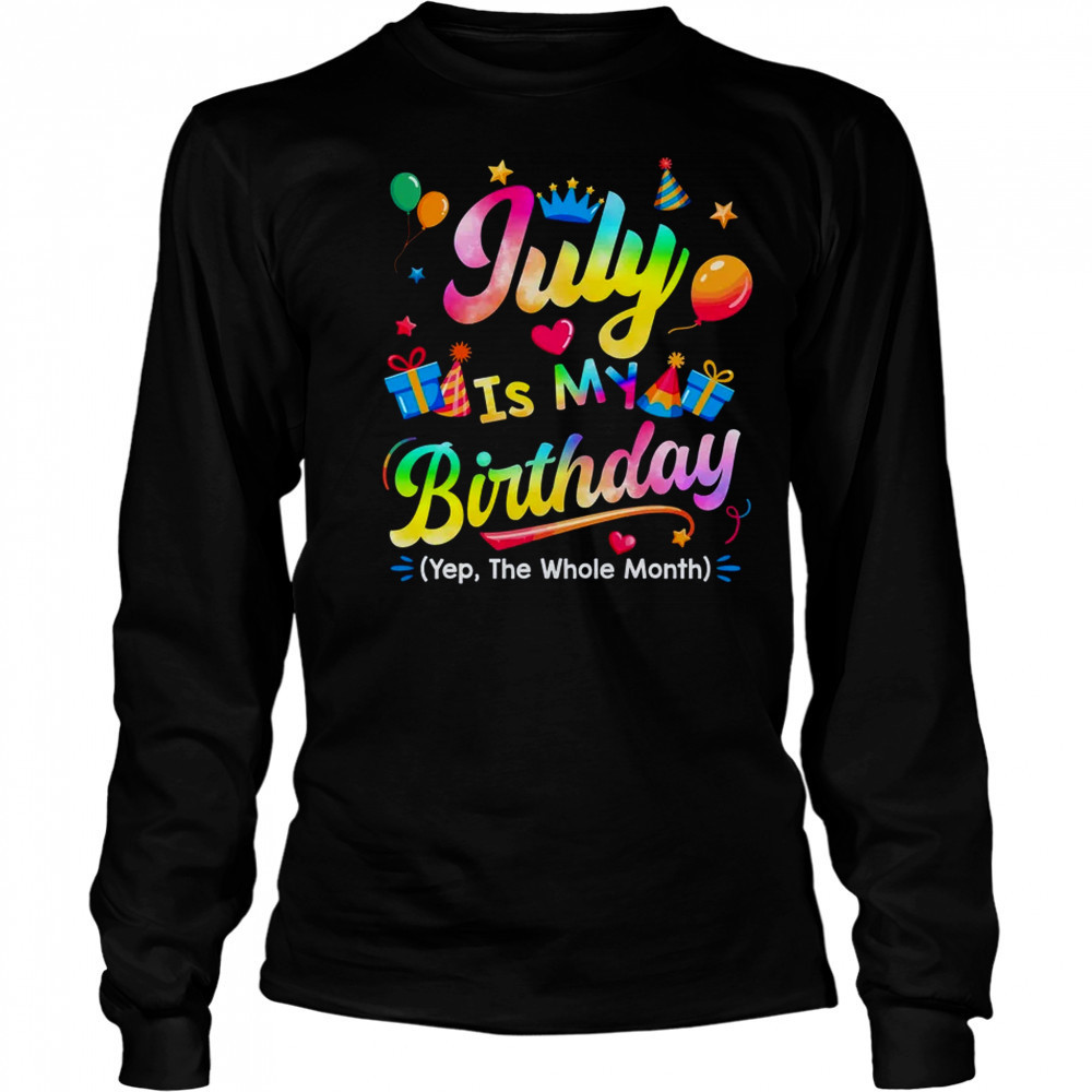 July Is My Birthday Yes The Whole Month Bday Tie Dye shirt Long Sleeved