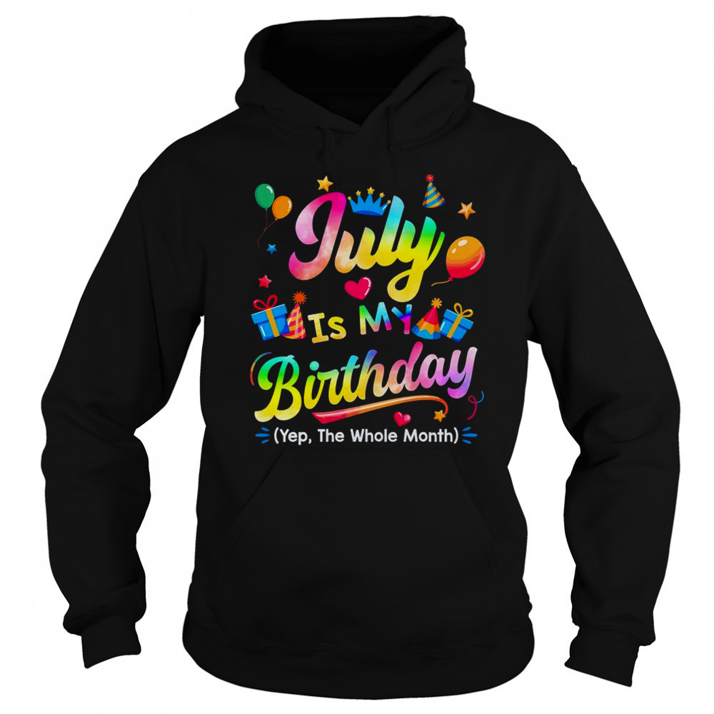 July Is My Birthday Yes The Whole Month Bday Tie Dye shirt Sweatshirt