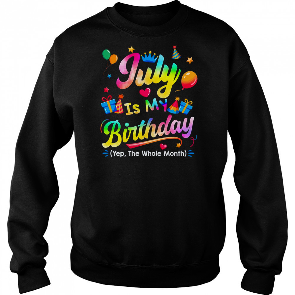 July Is My Birthday Yes The Whole Month Bday Tie Dye shirt Hoodie