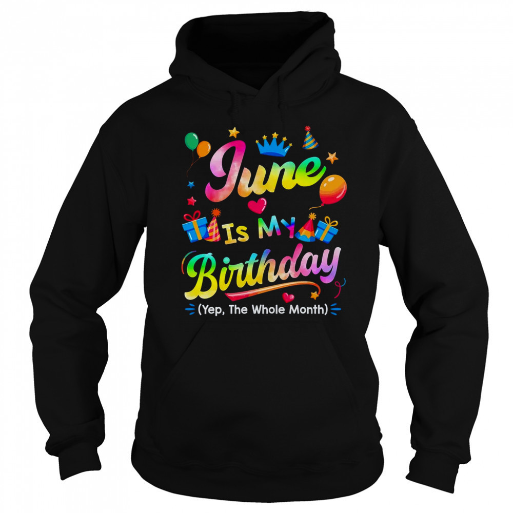 June Is My Birthday Yes The Whole Month Bday Tie Dye shirt Sweatshirt