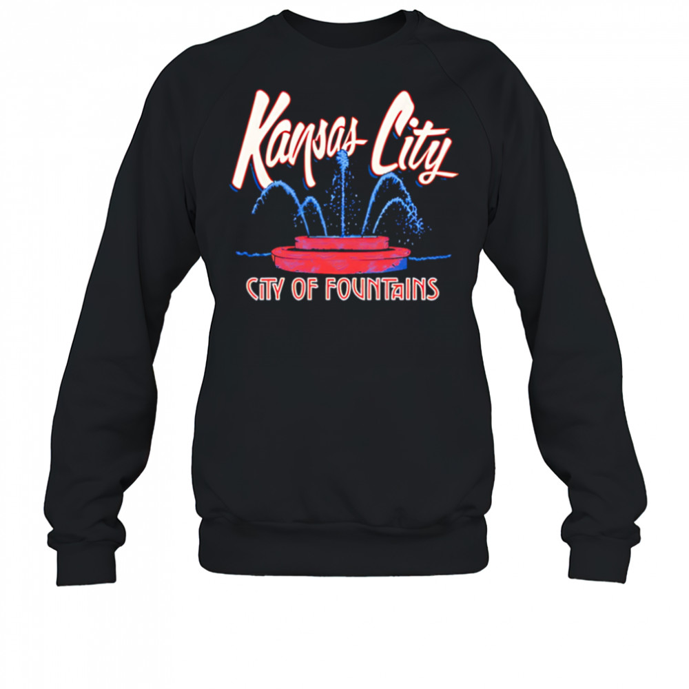 Kansas City City of Fountains shirt Sweatshirt